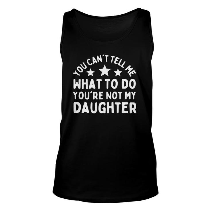 Womens Fun You Can't Tell Me What To Do You're Not My Daughter Tank Top