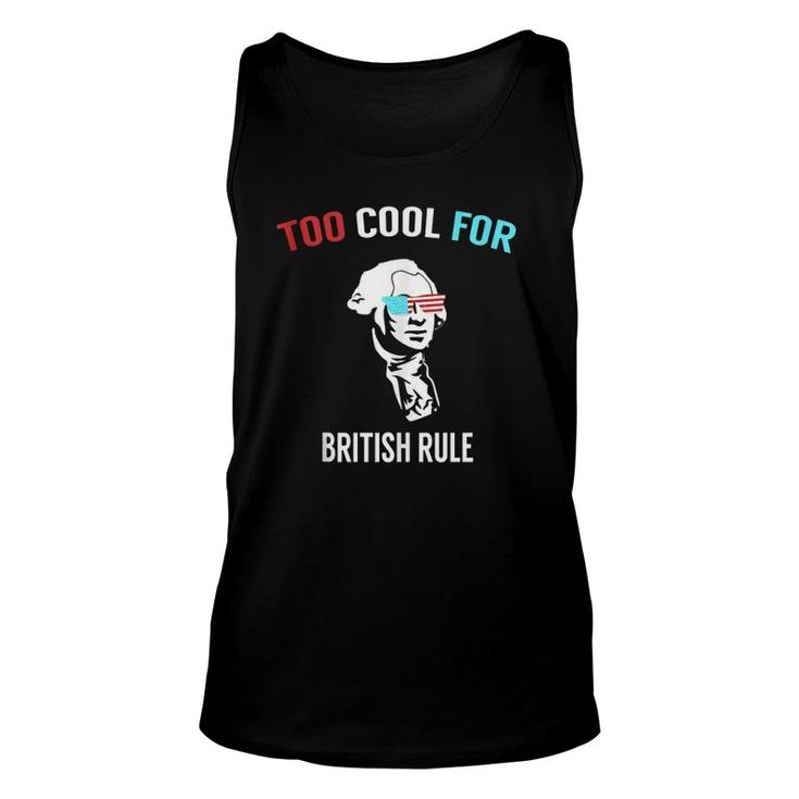 Funny 4Th July Too Cool For British Rule  Unisex Tank Top