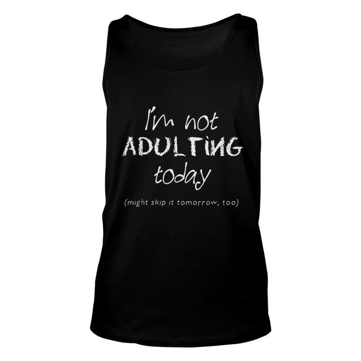 Funny Adulting   I Am Not Adulting Today Unisex Tank Top
