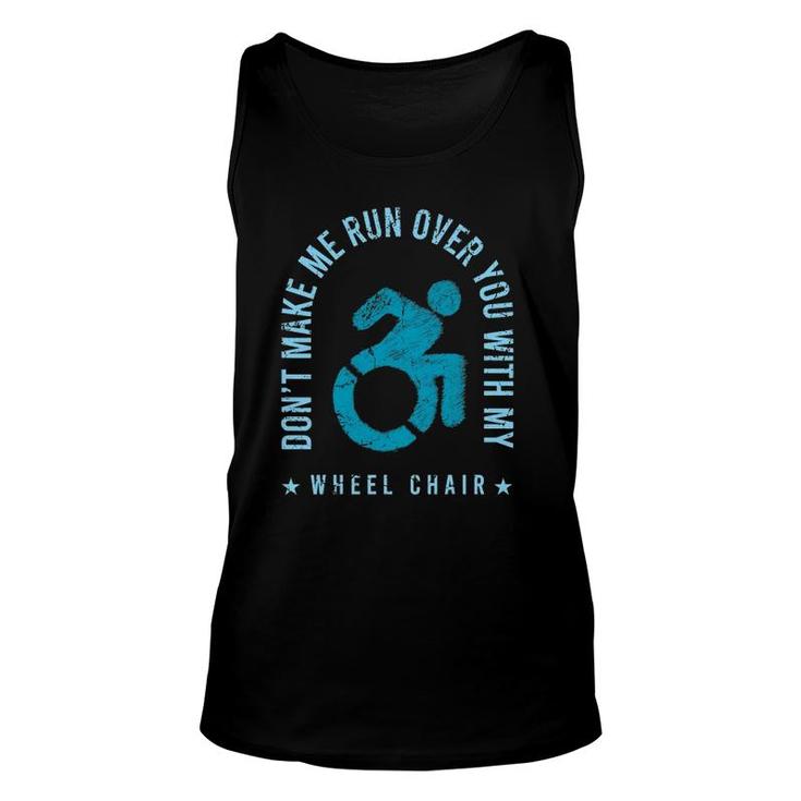 Funny Amputee Don't Make Me Run Over You With My Wheelchair Unisex Tank Top
