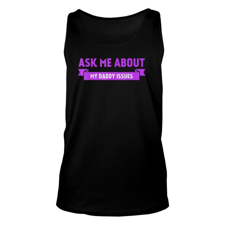 Funny Ask Me About My Daddy Issues Graphic Unisex Tank Top