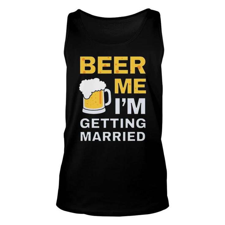 Funny Beer Me Getting Married Bachelor Party Gift For Groom Unisex Tank Top