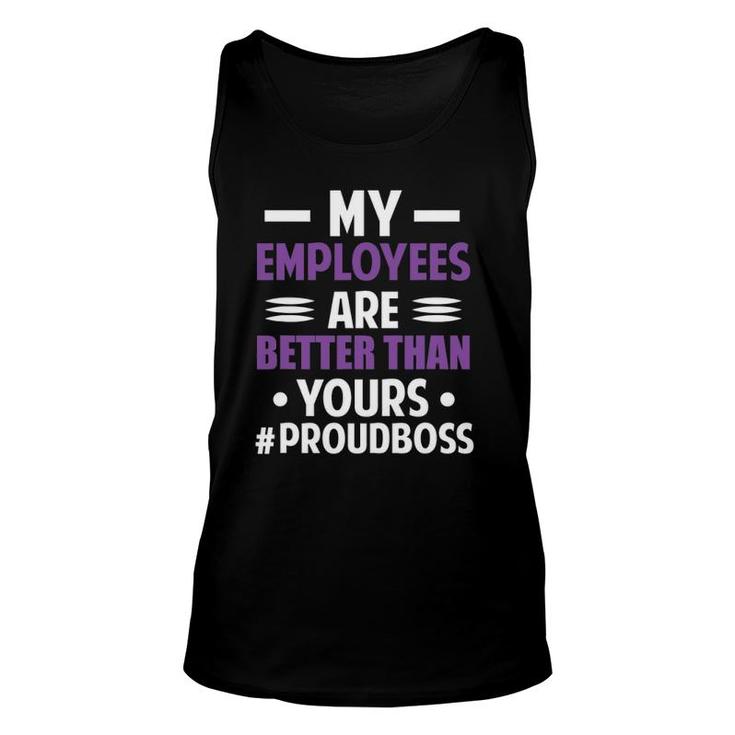 Funny Boss's Day My Employees Are Better Than Yours Gift Unisex Tank Top