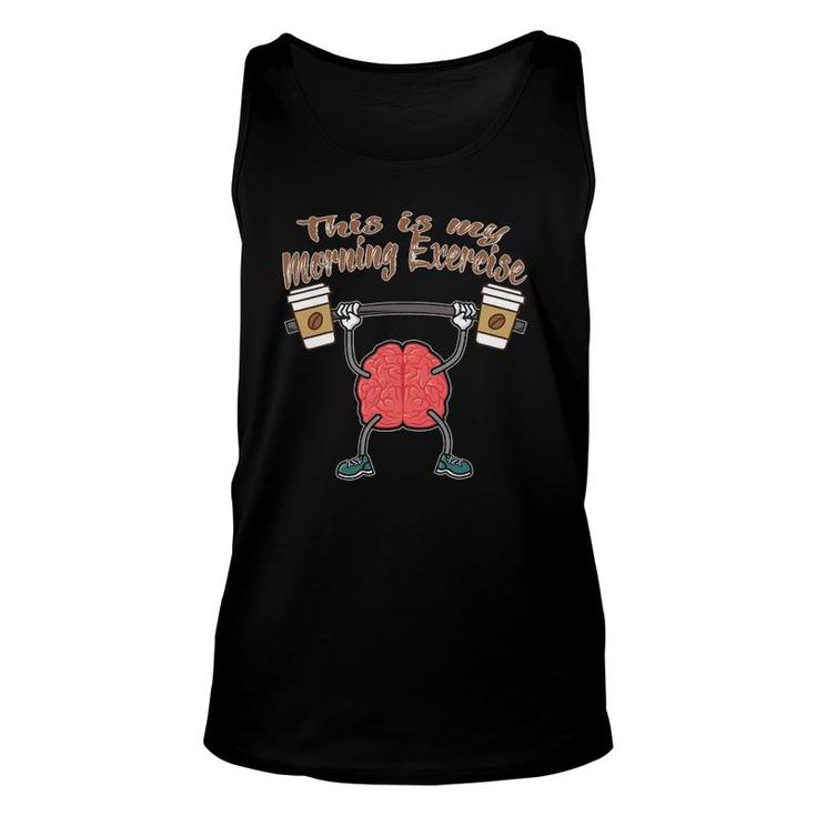 Funny Coffee Cups Brain This Is My Morning Exercise Unisex Tank Top