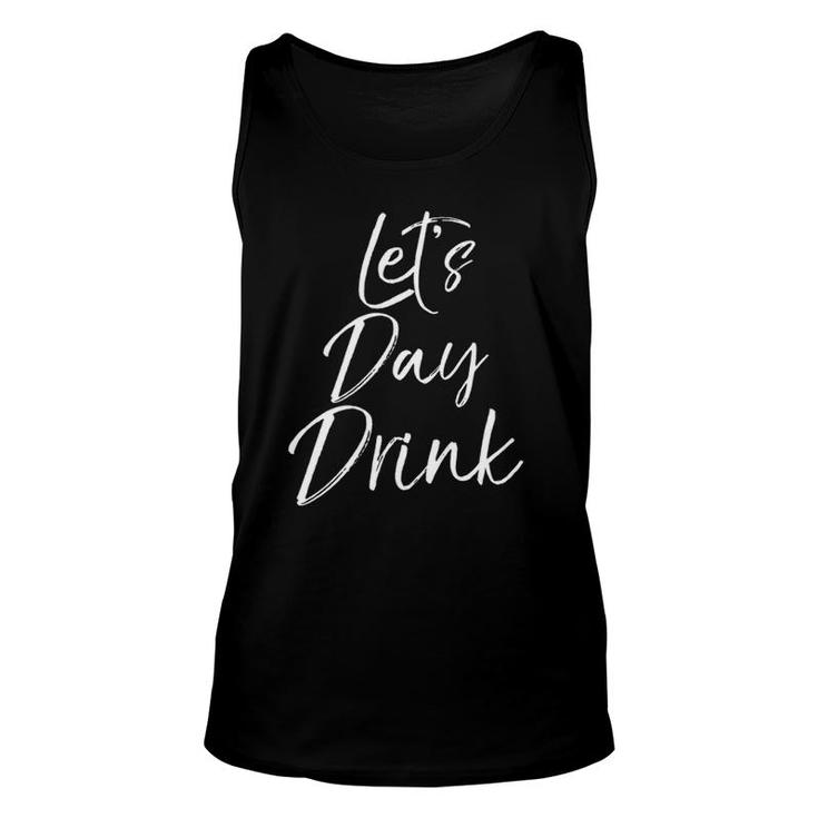 Funny Day Drinking Party Weekend Gift Let's Day Drink  Unisex Tank Top