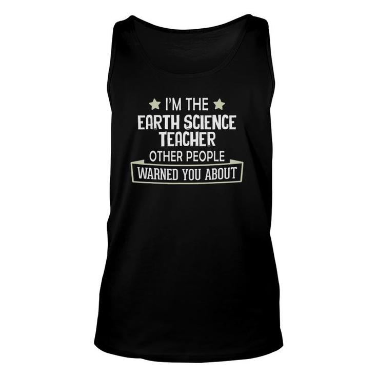 Funny Earth Science Teacher  - Warned You About Unisex Tank Top