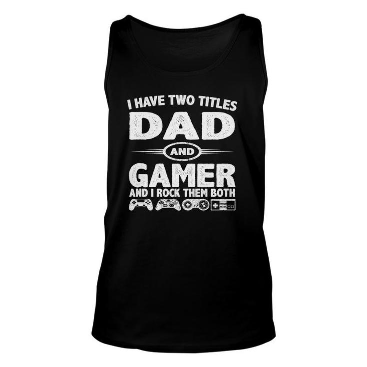 Funny Fathers Day Gifts - I Have Two Titles Dad & Gamer Unisex Tank Top