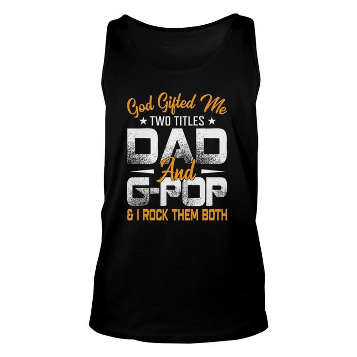 Funny Father's Day God Gifted Me Two Titles Dad And G Pop Unisex Tank Top