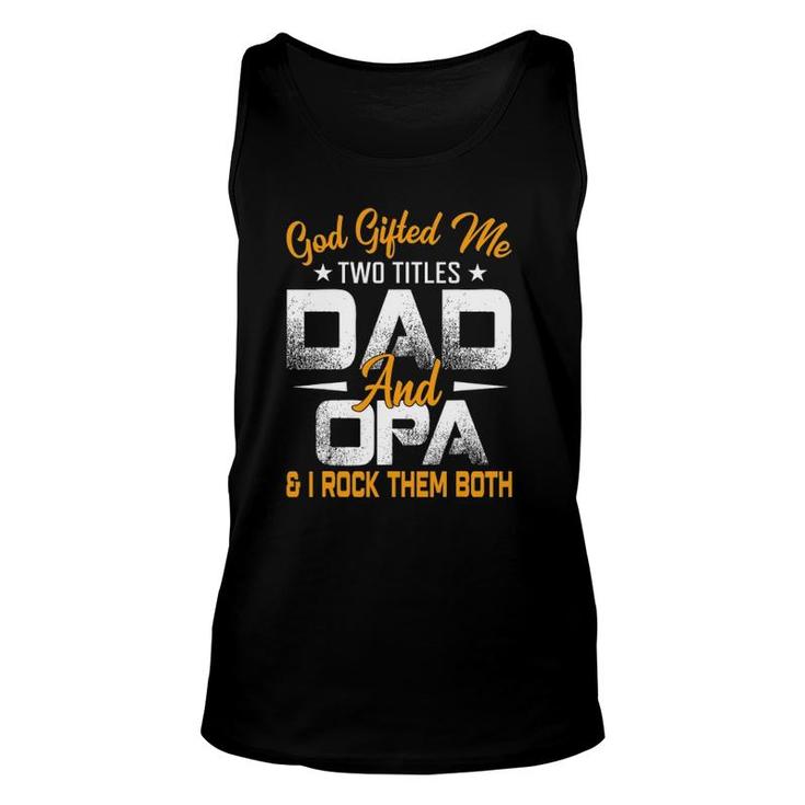 Funny Father's Day God Gifted Me Two Titles Dad And Opa Unisex Tank Top