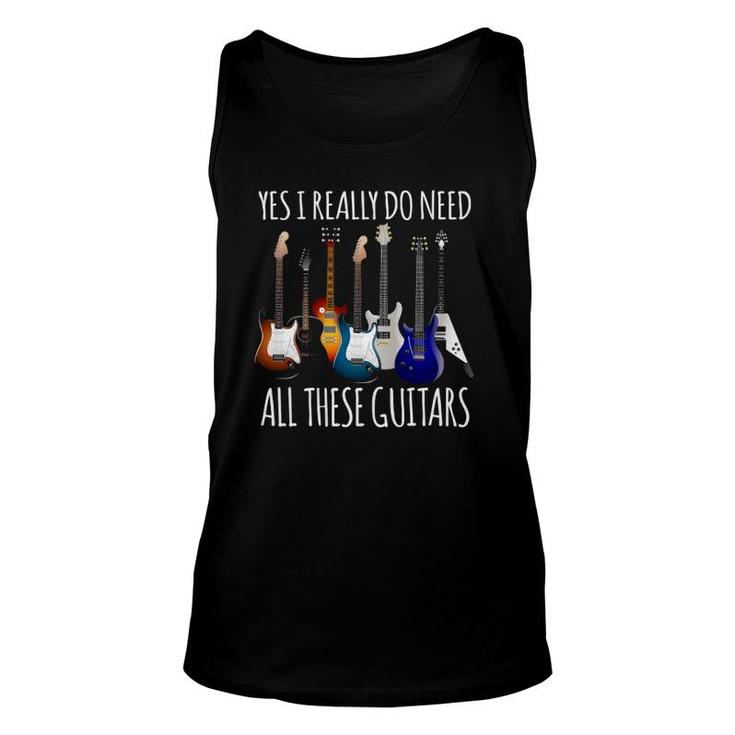 Funny Guitar Gifts - Yes I Really Do Need All These Guitars Unisex Tank Top