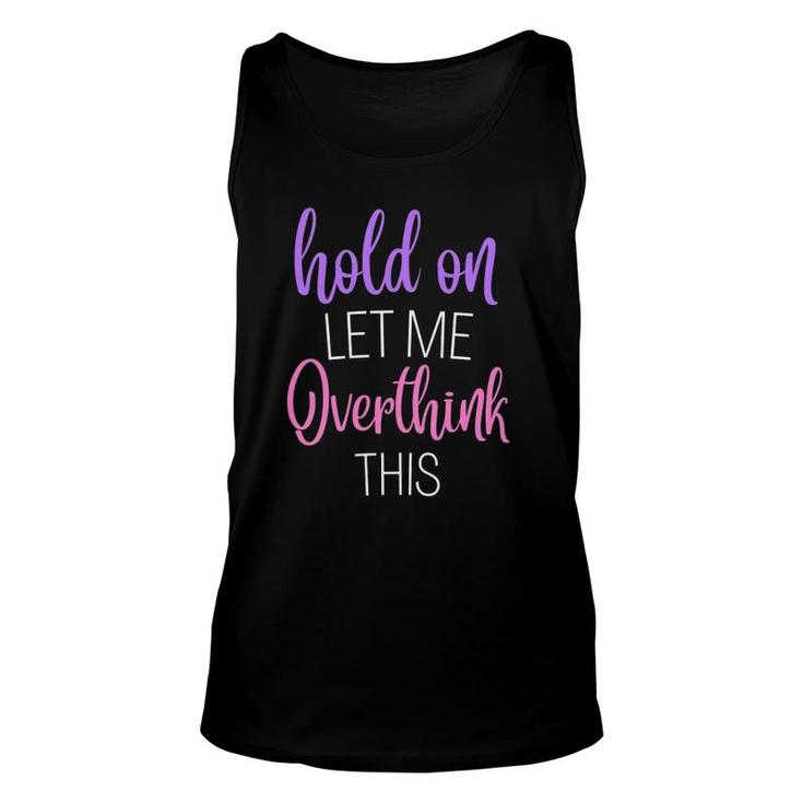 Funny Hold On Let Me Overthink This Humor Novelty Unisex Tank Top