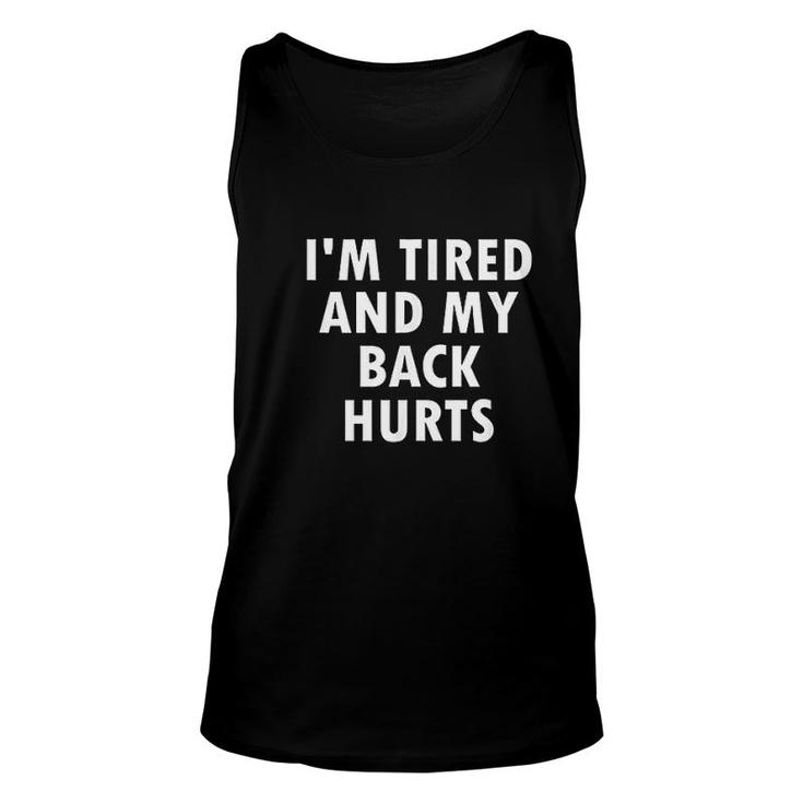 Funny I Am Tired And My Back Hurts Joke Sarcastic Family Unisex Tank Top