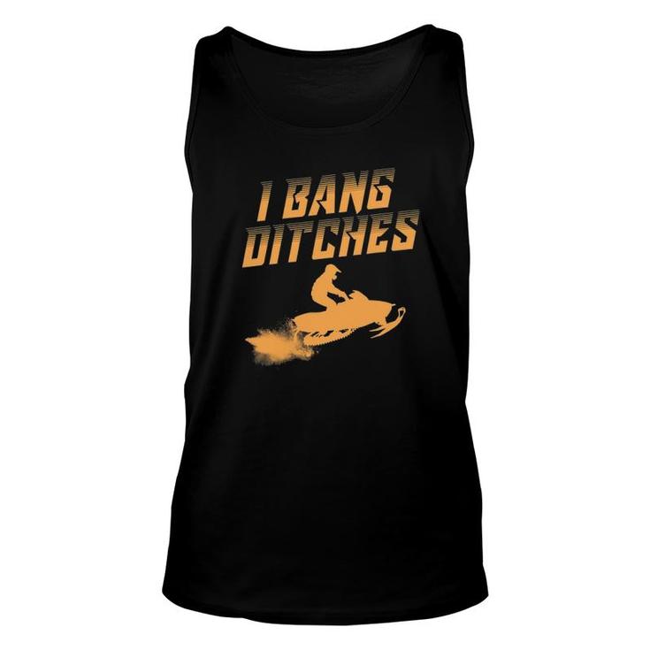 Funny I Bang Ditches Gift For Snowmobiling Lover Men Women Unisex Tank Top
