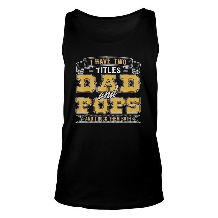 Funny I Have Two Titles Dad And Popsgifts For Men Unisex Tank Top