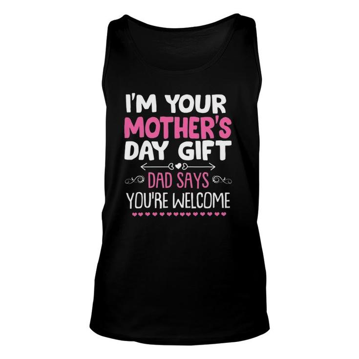 Funny I'm Your Mother's Day Gift, Dad Says You're Welcome Unisex Tank Top
