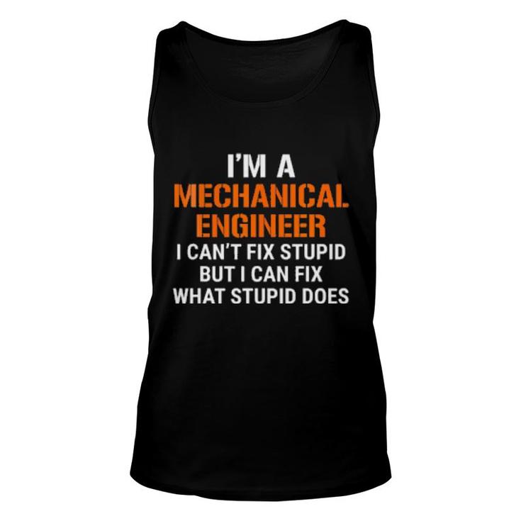 Funny Mechanical Engineer  I Can't Fix Stupid Tee Unisex Tank Top