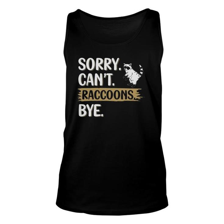 Funny Raccoons Lovers Sorry Can't Raccoons Bye  Unisex Tank Top