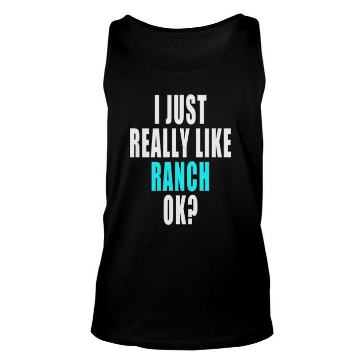 Funny Ranch Dressing Shirt - I Just Really Like Ranch Ok Funny Ranch Dressing Shirt - I Just Really Like Ranch Ok