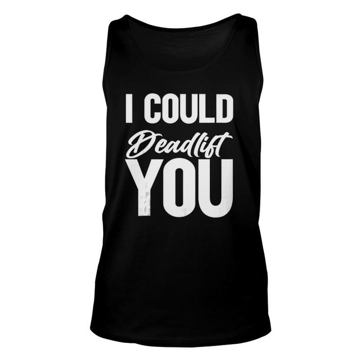 Funny Saying Gym I Could Deadlift You Tank Top Unisex Tank Top