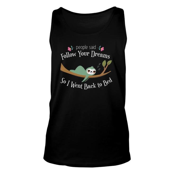 Funny Sloth They Said Follow Your Dreams So I Went To Bed  Unisex Tank Top