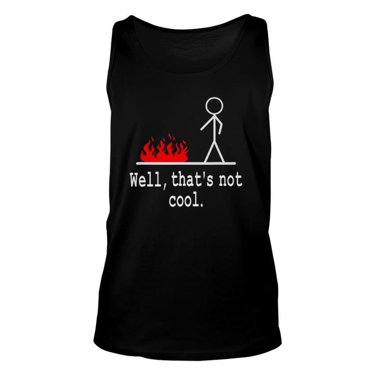 Funny Stick Figure Man Sarcastic Pun Well That's Not Cool Unisex Tank Top