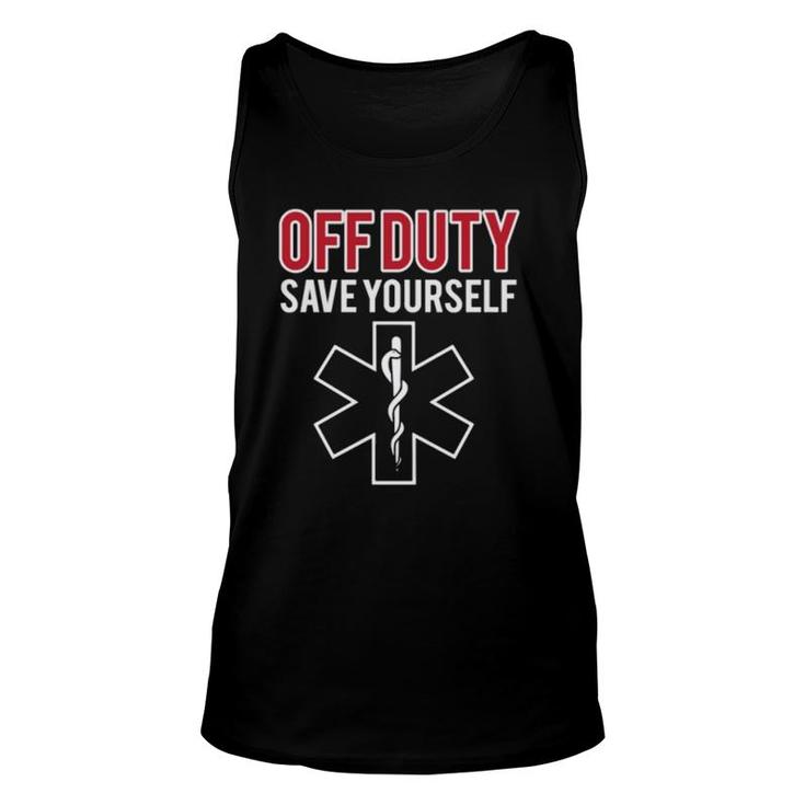 Funny Stupid Off Duty Save Yourself Medic And Emt Ems Gift  Unisex Tank Top