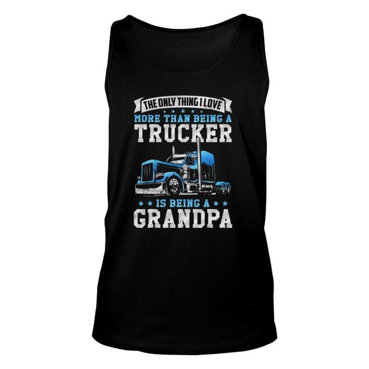 Funny Truck Driver Grandfather Love Being A Trucker Grandpa Unisex Tank Top