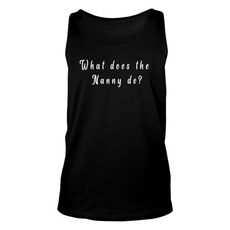 Funny What Does The Nanny Do For Men Women Unisex Tank Top