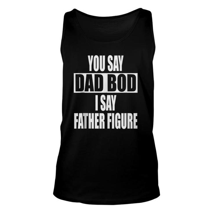 Funny You Say Dad Bod I Say Father Figure Busy Daddy  Unisex Tank Top