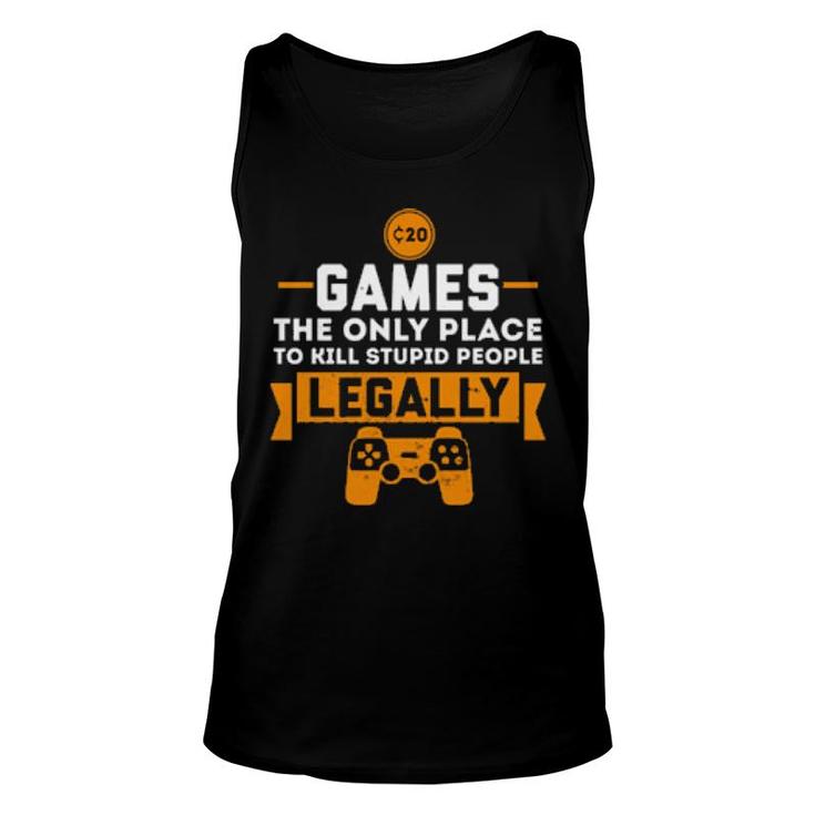 Games The Only Place To Kill Stupid People Legally Apparels Tank Top