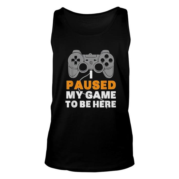 Gaming I Paused My Game To Be Here Unisex Tank Top