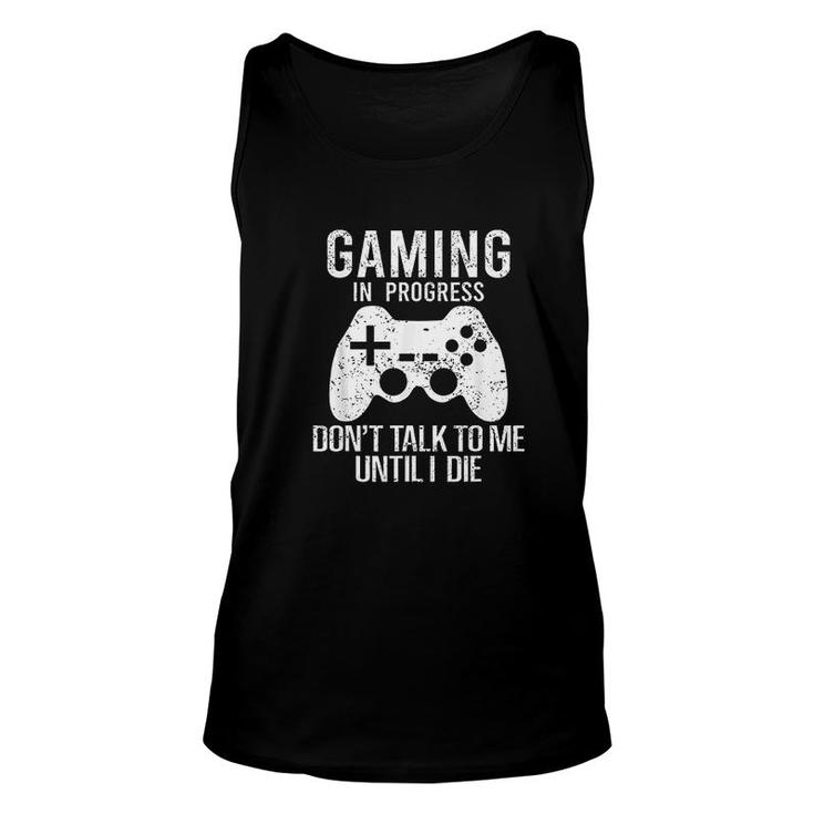 Gaming In Progress Dont Talk To Me Until I Die Funny Gaming Unisex Tank Top