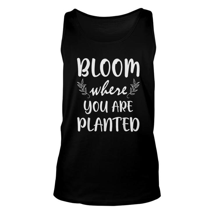 Gardening Bloom Where You Are Planted Gardener Plant Gift Unisex Tank Top