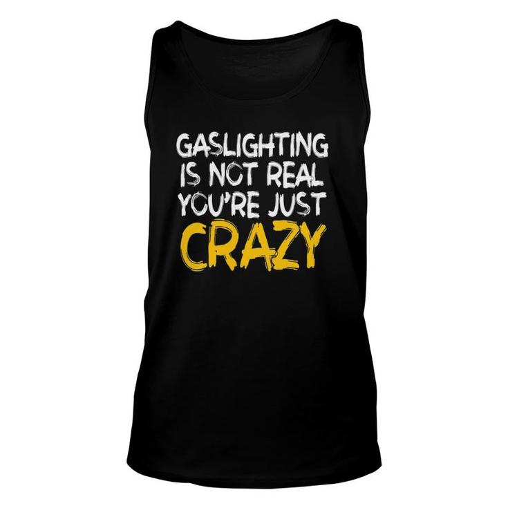 Gaslighting Is Not Real You're Just Crazy Funny Unisex Tank Top