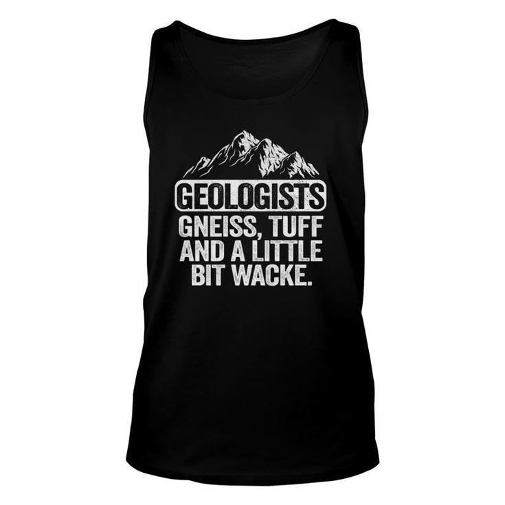Geologists Gneiss Tuff And A Little Bit Wacke Geology Pun  Unisex Tank Top