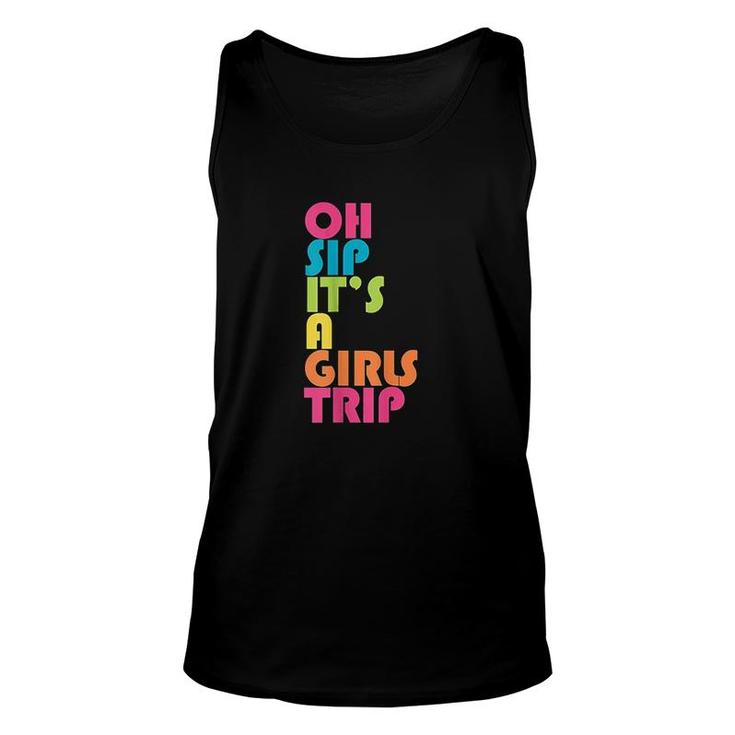 Girls Trip Oh Sip It Is A Girls Trip Vacation Group Matching Unisex Tank Top