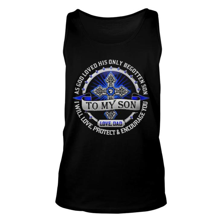 As God Loved His Only Begotten Son To My Son Love Dad I Will Love Tank Top