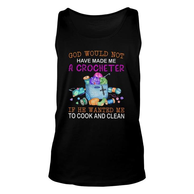God Would Not Have Made Me A Crocheter If He Wanted Me To Cook And Clean Tank Top