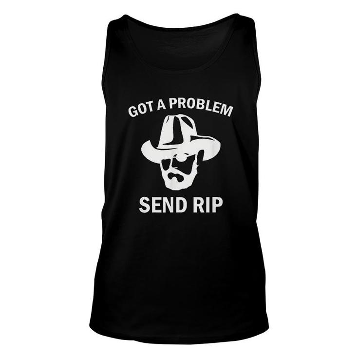 Got A Problem Send Rip Unisex Tank Top