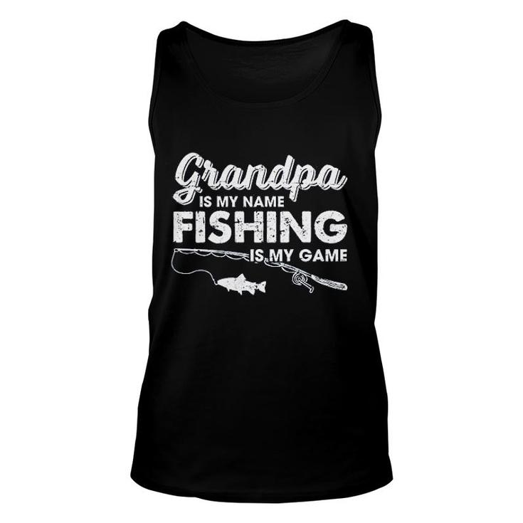 Grandpa Is My Name Fishing Is My Game Unisex Tank Top