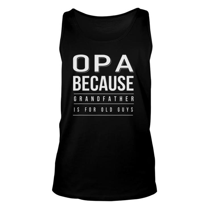 Graphic 365 Opa Grandfather Is For Old Guys Men Unisex Tank Top