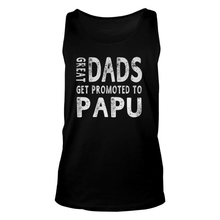 Great Dads Get Promoted To Papu Grandpa Men Gifts Unisex Tank Top
