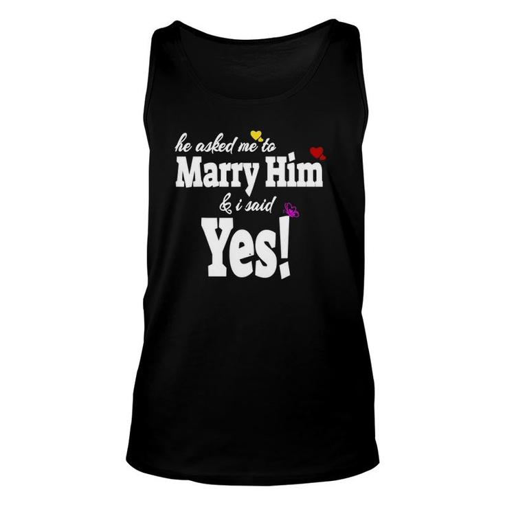 He Asked Me To Marry Him & I Said Yes Gift Idea Unisex Tank Top