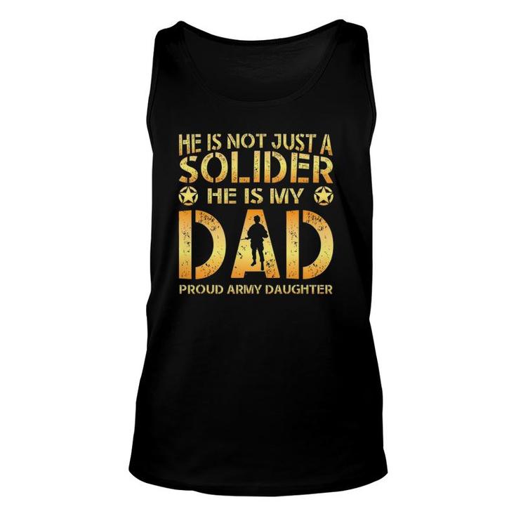 He Is Not Just A Solider He Is My Dad Proud Army Daughter Unisex Tank Top