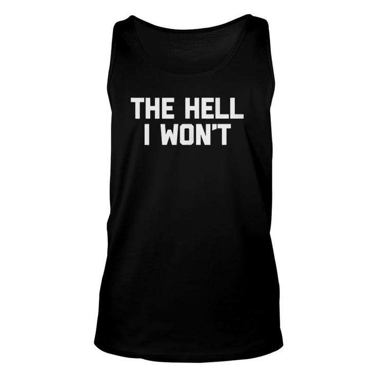 The Hell I Won't Saying Sarcastic Novelty Cool Tank Top Tank Top