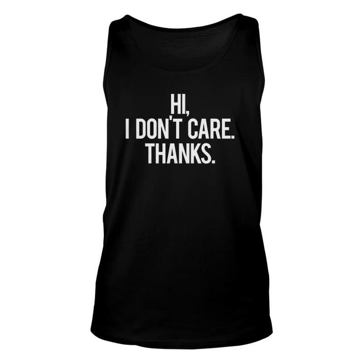 Hi I Don't Care Thanks Cool Funny Sarcastic Gift Tee Unisex Tank Top