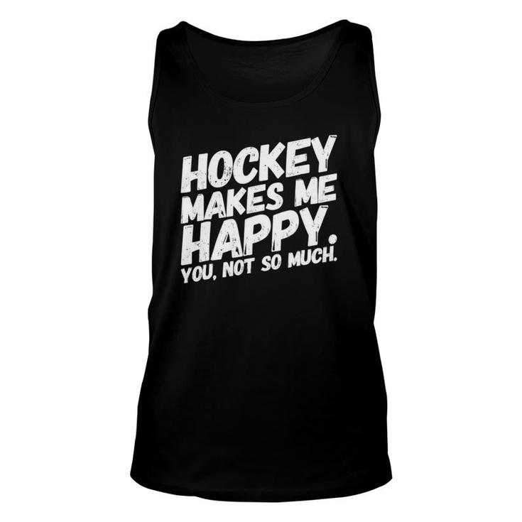 Hockey Makes Me Happy You Not So Much Funnywhite Unisex Tank Top