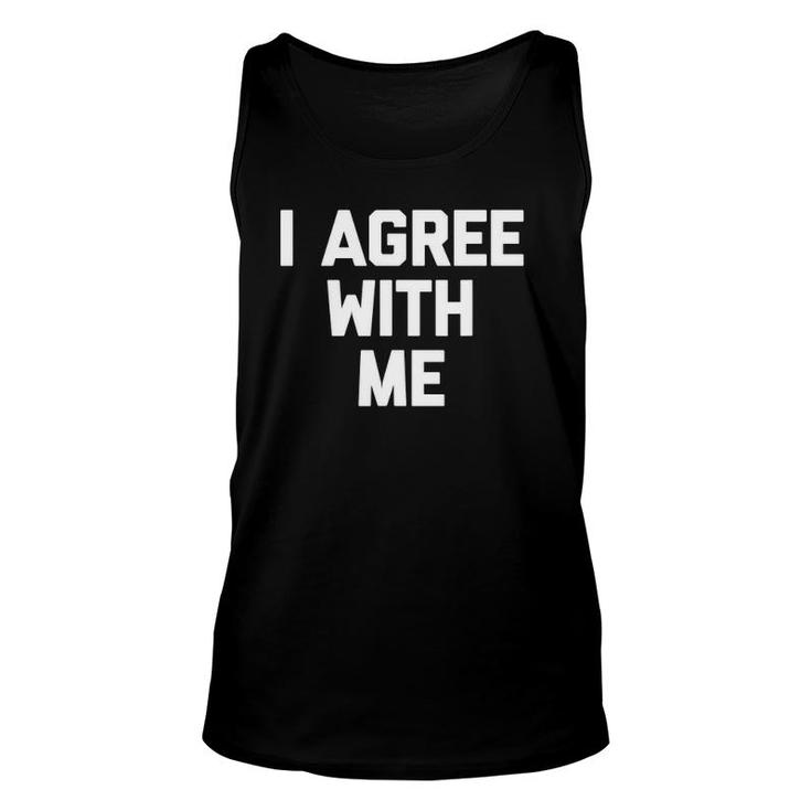 I Agree With Me Funny Saying Sarcastic Novelty Cool Unisex Tank Top