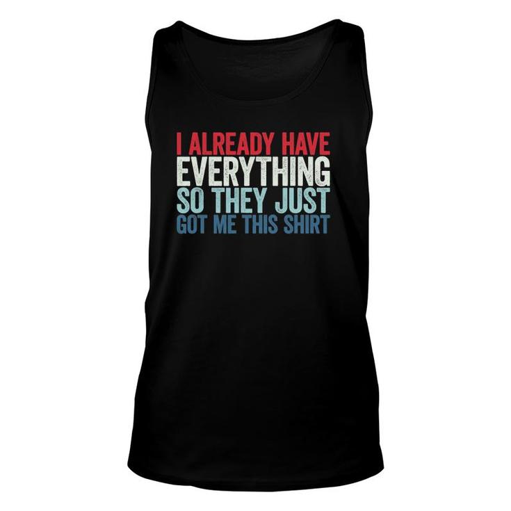 I Already Have Everything So They Just Got Me This Unisex Tank Top