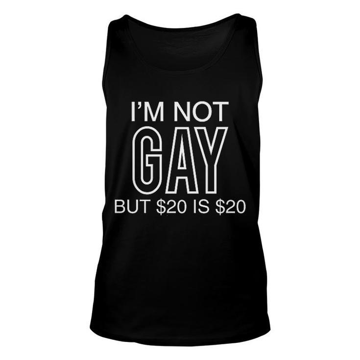 I Am Not Gay But 20 Dollas Is 20 Dollas Unisex Tank Top